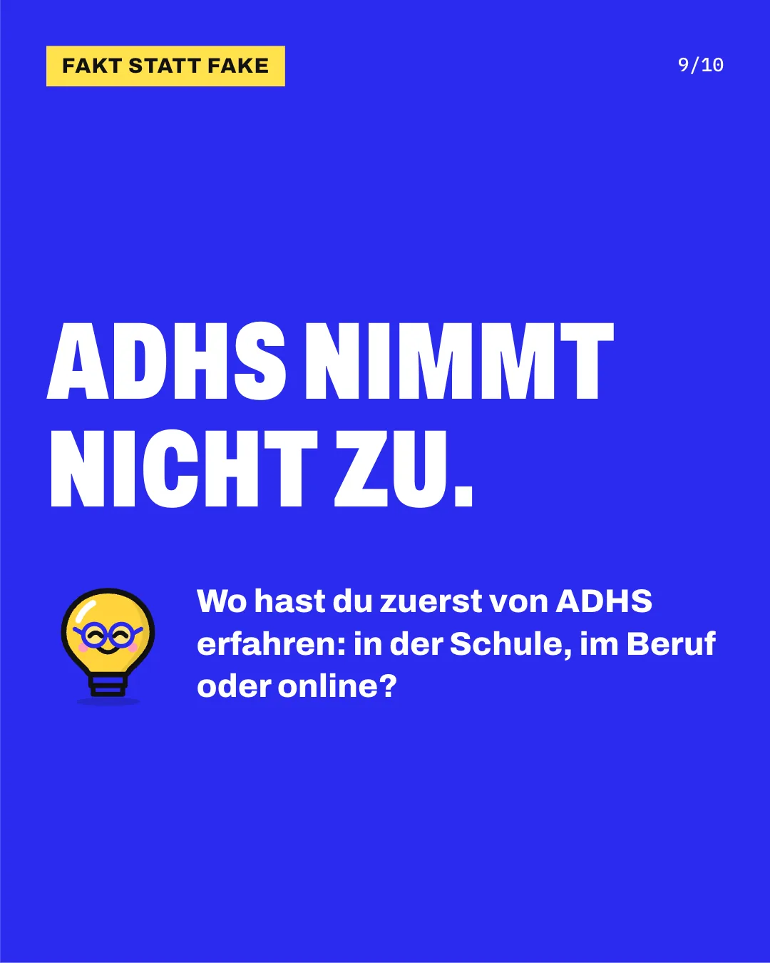 Slide 9: ADHS nimmt nicht zu. Wo hast du zuerst von ADHS erfahren: in der Schule, im Beruf oder online?