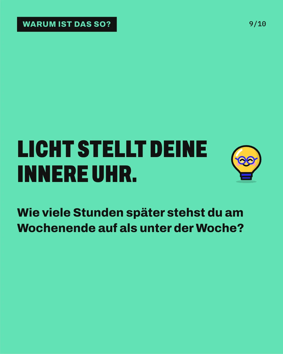 Slide 9: Licht stellt deine innere Uhr. Wie viele Stunden später stehst du am Wochenende auf als unter der Woche?