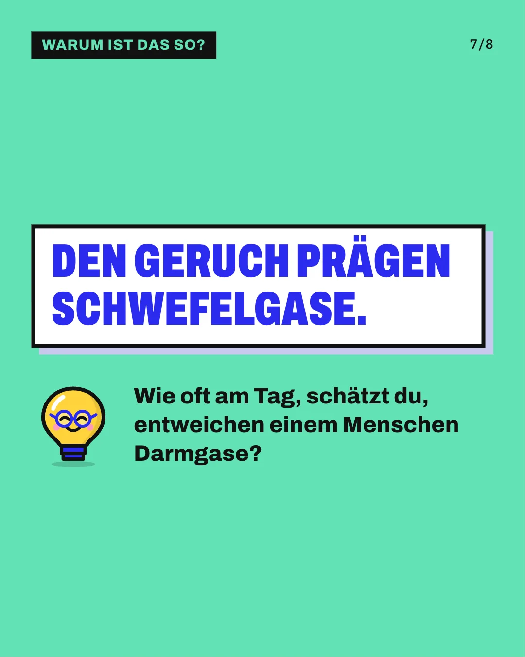 Slide 7: Den Geruch prägen Schwefelgase. Wie oft am Tag, schätzt du, entweichen einem Menschen Darmgase?