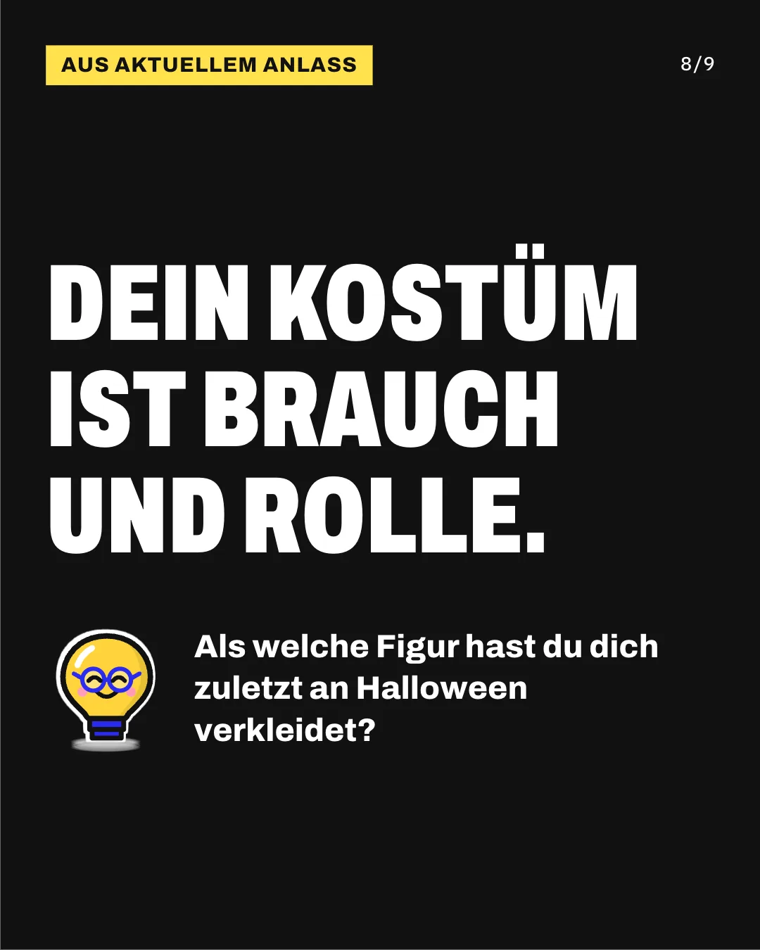 Slide 8: Dein Kostüm ist Brauch und Rolle. Als welche Figur hast du dich zuletzt an Halloween verkleidet?