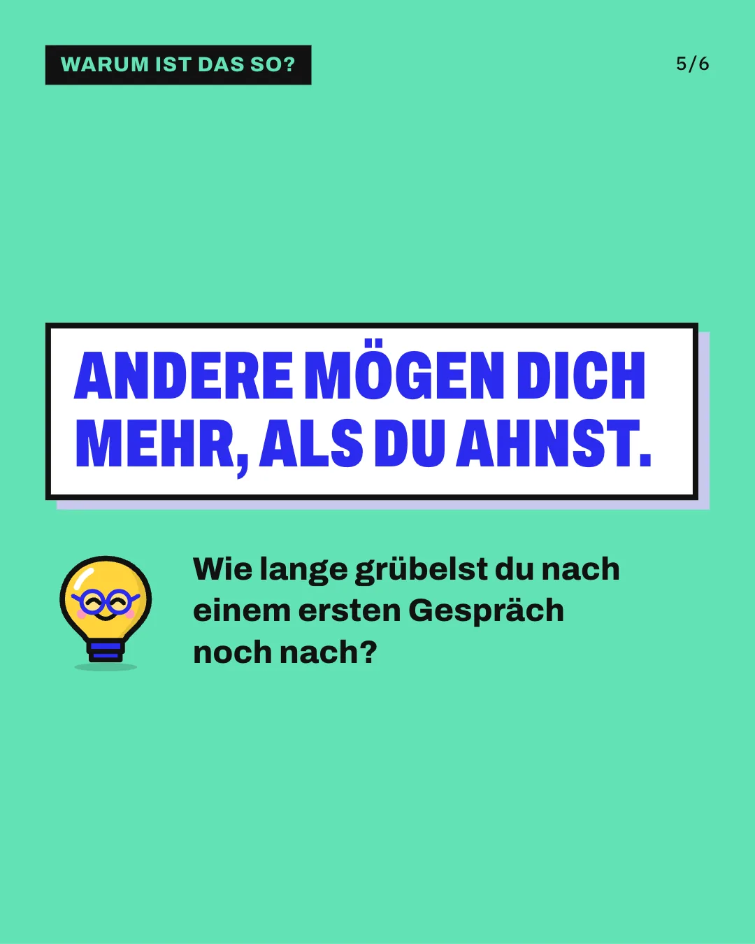 Slide 5: Andere mögen dich mehr, als du ahnst. Wie lange grübelst du nach einem ersten Gespräch noch nach?