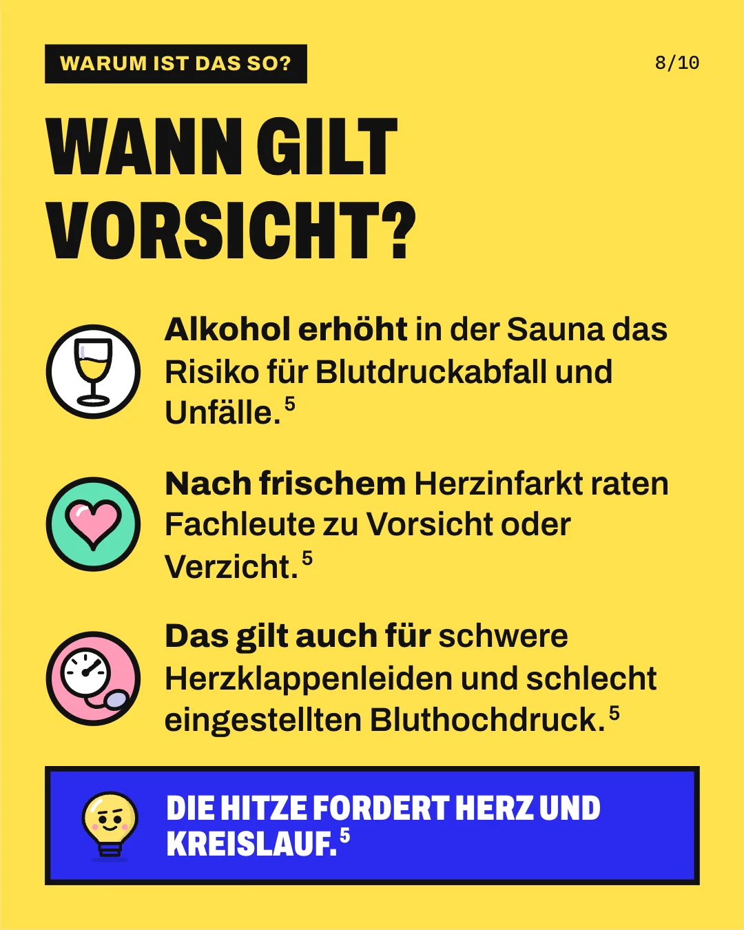 Slide 8: Wann gilt Vorsicht? Alkohol erhöht in der Sauna das Risiko für Blutdruckabfall und Unfälle. Nach frischem Herzinfarkt raten Fachleute zu Vorsicht oder Verzicht. Das gilt auch für schwere Herzklappenleiden und schlecht eingestellten Bluthochdruck. Die Hitze fordert Herz und Kreislauf.