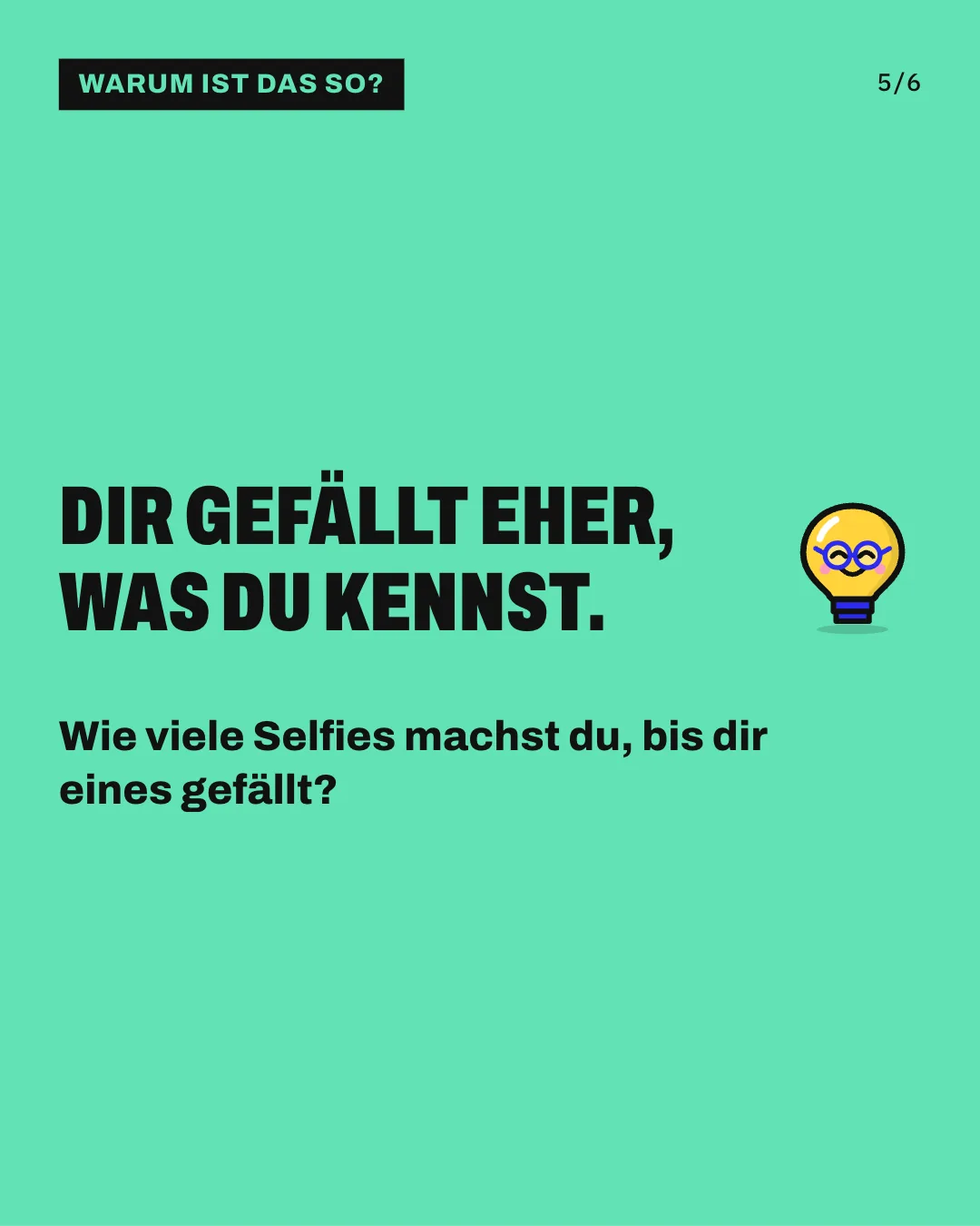 Slide 5: Dir gefällt eher, was du kennst. Wie viele Selfies machst du, bis dir eines gefällt?