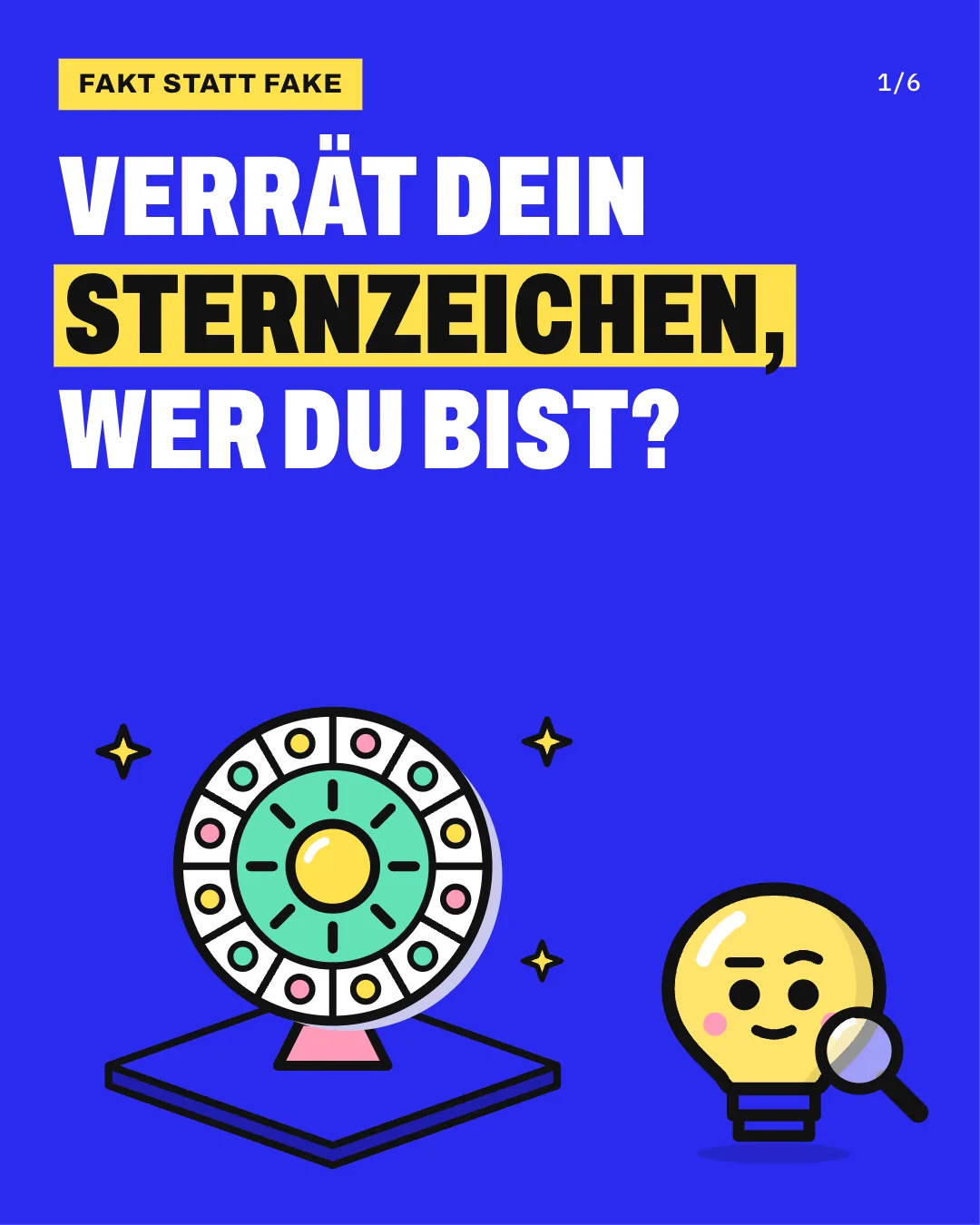 Slide 1: Verrät dein Sternzeichen, wer du bist? Auf einer blauen Fläche steht eine runde Tierkreis-Scheibe mit 12 Feldern und bunten Punkten, in ihrer Mitte leuchtet eine gelbe Sonne, darüber funkeln 3 gelbe Sterne, und daneben steht Kopfi, die Glühbirne, mit einer Lupe.