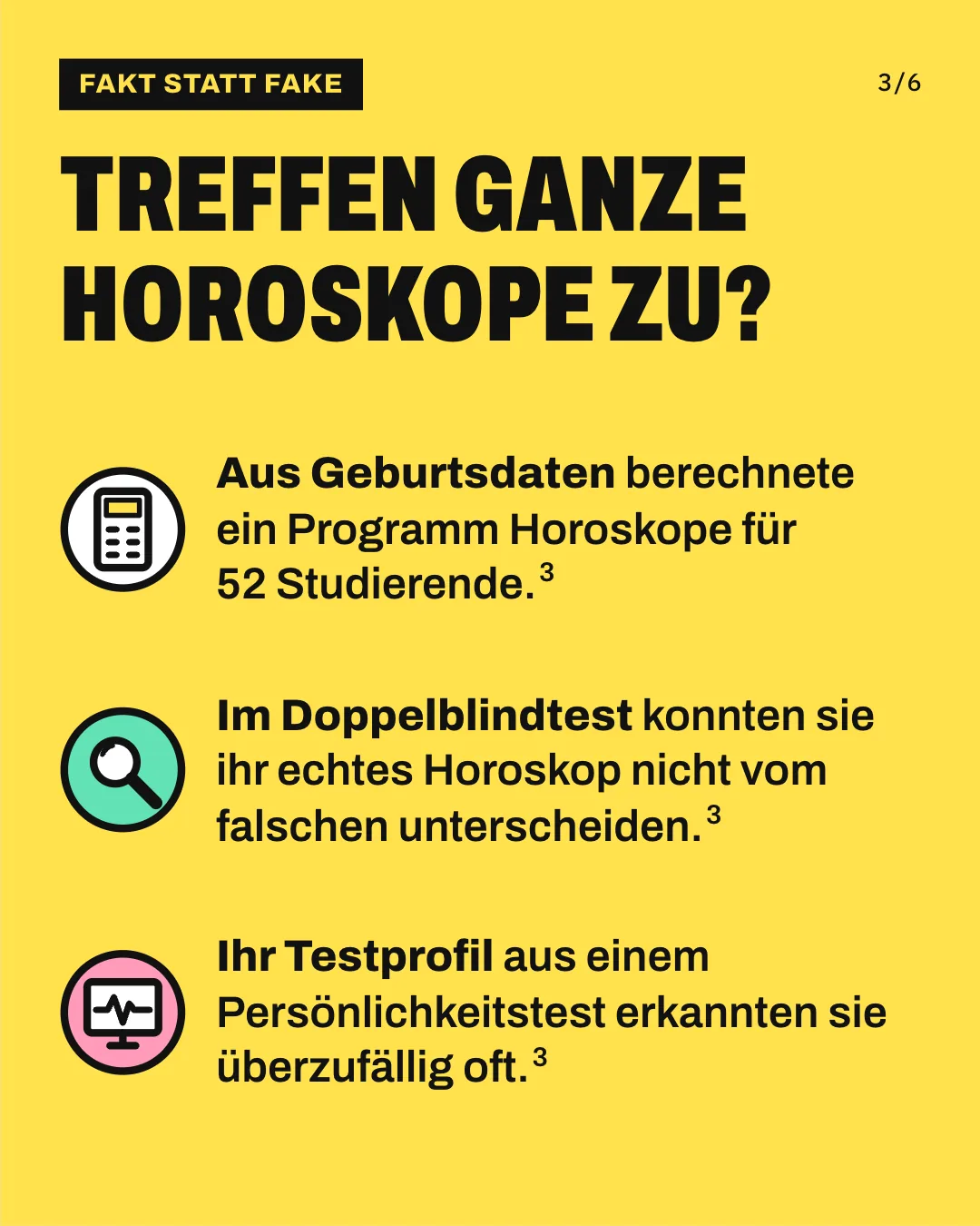 Slide 3: Treffen ganze Horoskope zu? Aus Geburtsdaten berechnete ein Programm Horoskope für 52 Studierende. Im Doppelblindtest konnten sie ihr echtes Horoskop nicht vom falschen unterscheiden. Ihr Testprofil aus einem Persönlichkeitstest erkannten sie überzufällig oft.