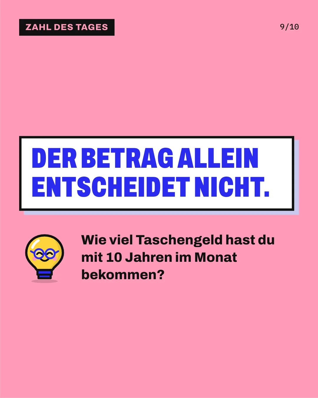Slide 9: Der Betrag allein entscheidet nicht. Wie viel Taschengeld hast du mit 10 Jahren im Monat bekommen?