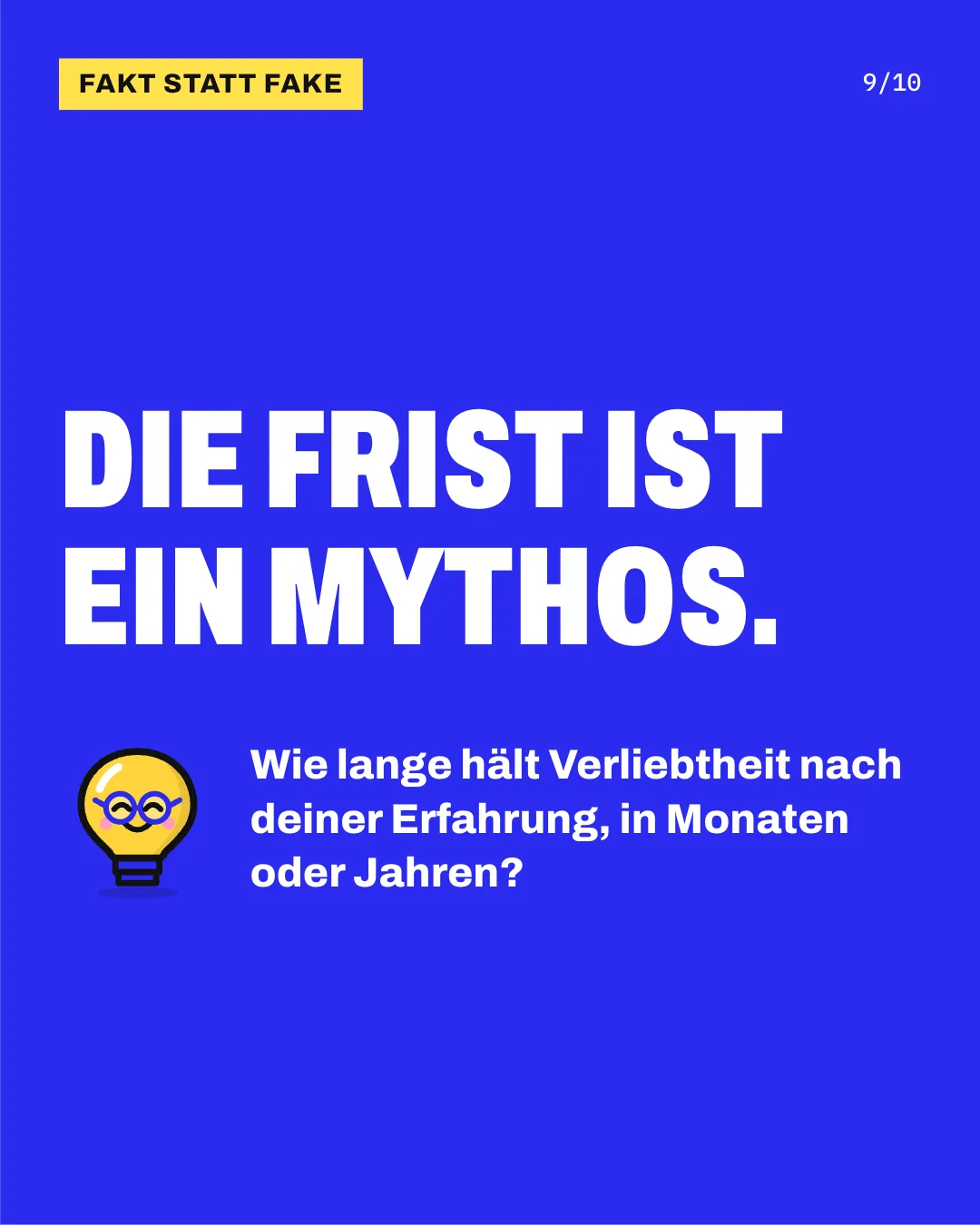 Slide 9: Die Frist ist ein Mythos. Wie lange hält Verliebtheit nach deiner Erfahrung, in Monaten oder Jahren?