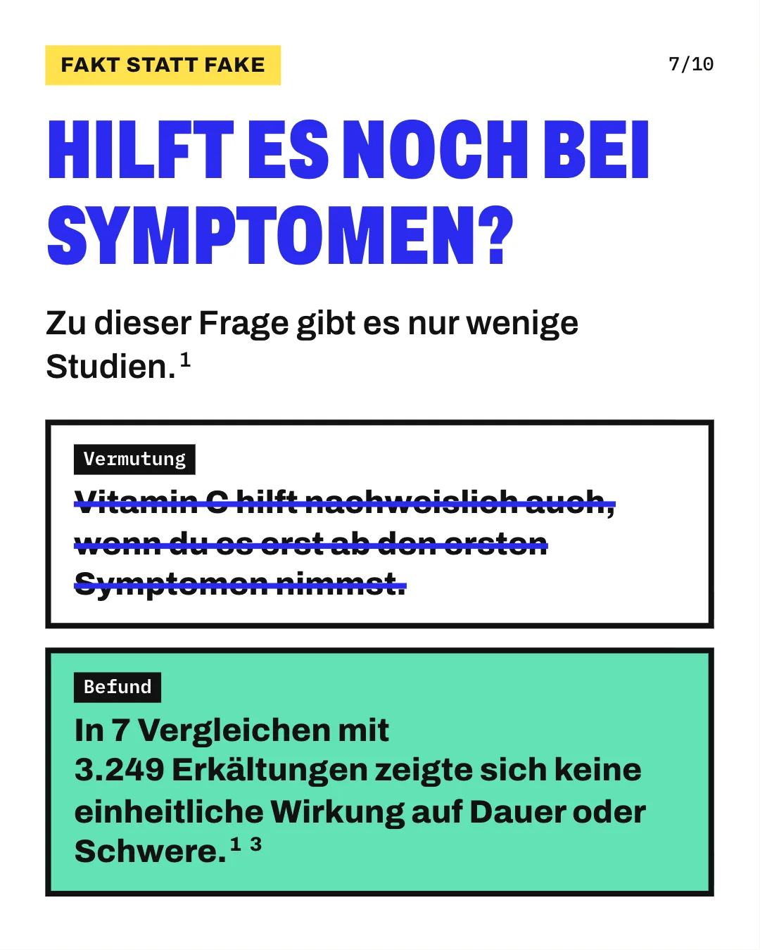 Slide 7: Hilft es noch bei Symptomen? Zu dieser Frage gibt es nur wenige Studien. Die Grafik stellt eine Vermutung und einen Befund untereinander. Durchgestrichen ist die Vermutung, Vitamin C helfe nachweislich auch dann, wenn man es erst ab den ersten Symptomen nimmt. Der Befund lautet: In 7 Vergleichen mit 3.249 Erkältungen zeigte sich keine einheitliche Wirkung auf Dauer oder Schwere.