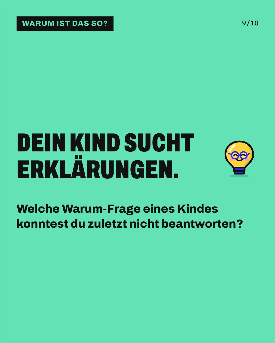 Slide 9: Dein Kind sucht Erklärungen. Welche Warum-Frage eines Kindes konntest du zuletzt nicht beantworten?