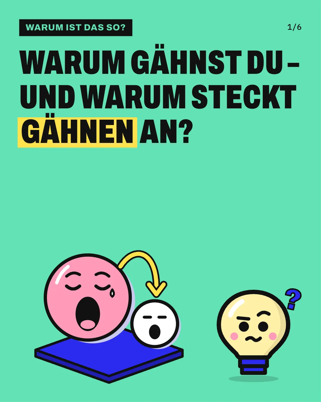 Slide 1: Warum gähnst du – und warum steckt Gähnen an? Auf einer blauen Fläche gähnt ein großes rosa Gesicht, ein gelber Bogenpfeil führt zu einem kleinen weißen Gesicht, das ebenfalls zu gähnen beginnt, und daneben steht Kopfi, die Glühbirne.