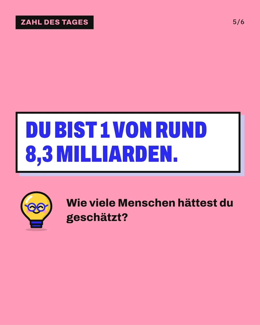 Slide 5: Du bist 1 von rund 8,3 Milliarden. Wie viele Menschen hättest du geschätzt?