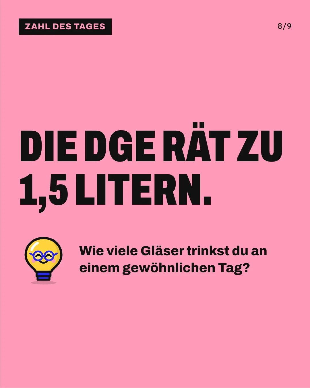 Slide 8: Die DGE rät zu 1,5 Litern. Wie viele Gläser trinkst du an einem gewöhnlichen Tag?