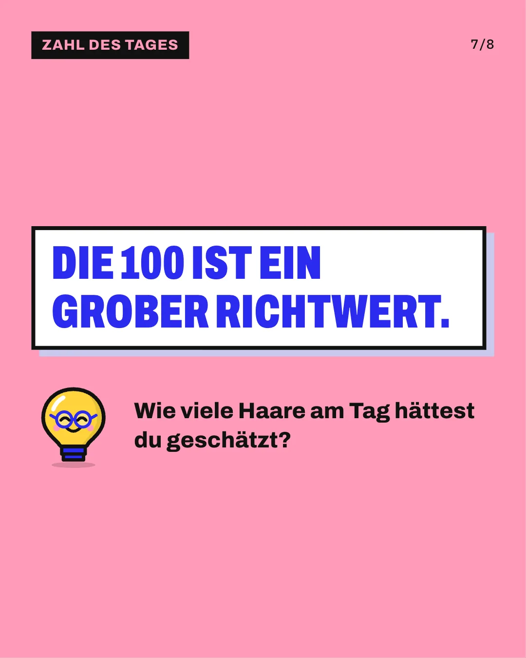 Slide 7: Die 100 ist ein grober Richtwert. Wie viele Haare am Tag hättest du geschätzt?