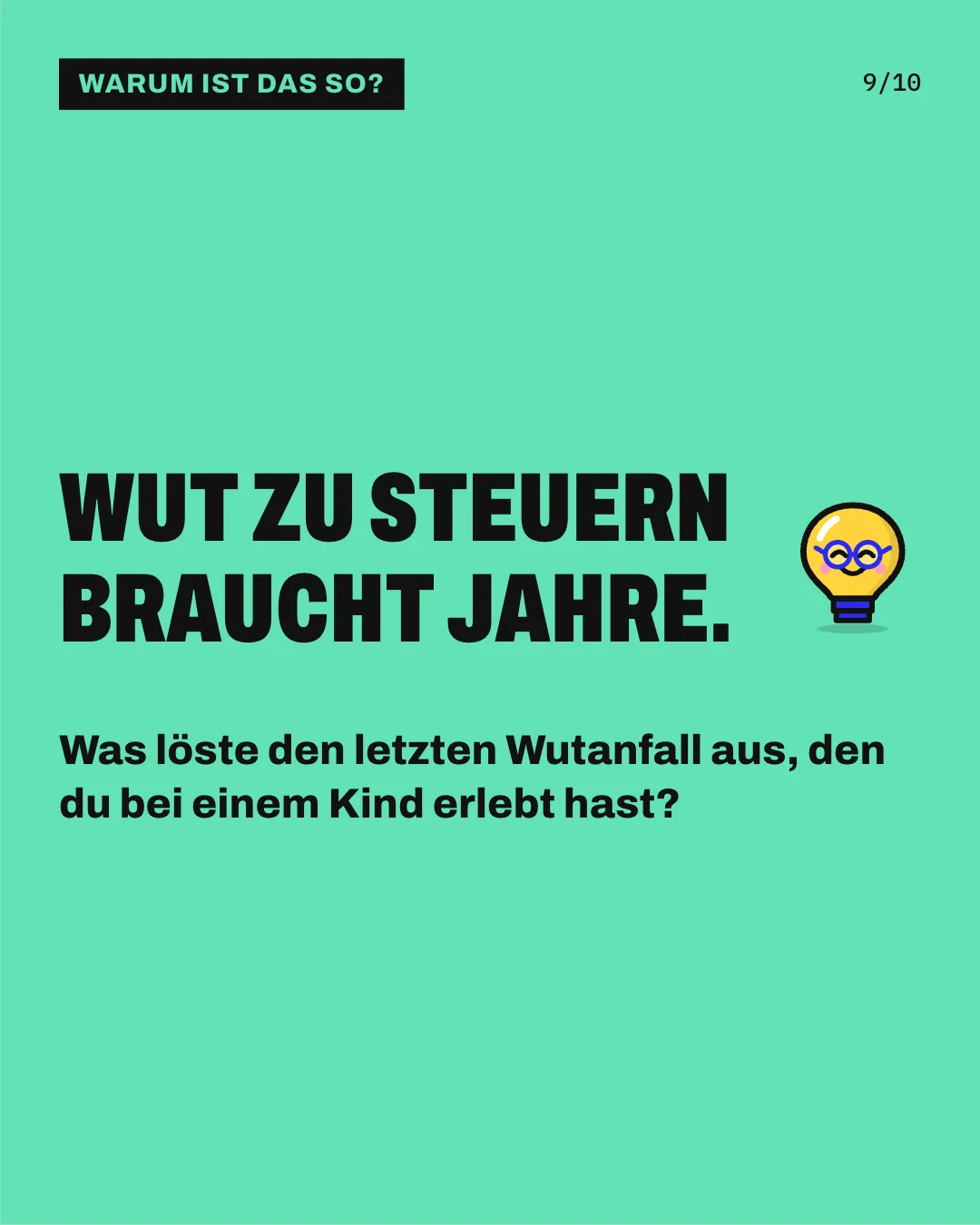 Slide 9: Wut zu steuern braucht Jahre. Was löste den letzten Wutanfall aus, den du bei einem Kind erlebt hast?